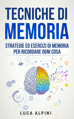 Tecniche di memoria: Strategie ed esercizi per ricordare ogni cosa
