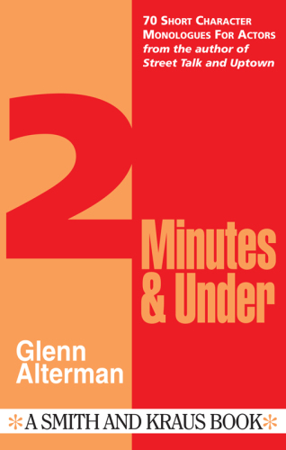 2 Minutes & Under, Volume 1 70 Short Character Monologues for Actors