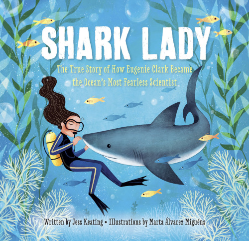 Shark lady: the true story of how Eugenie Clark became the ocean's most fearless scientist