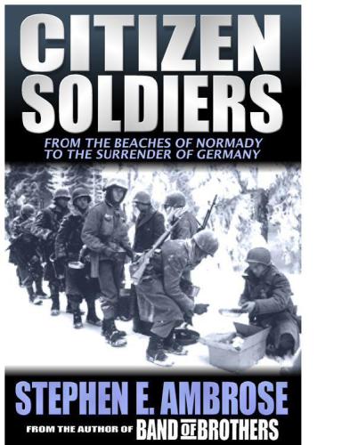 Citizen Soldiers: The U.S. Army from the Normandy Beaches to the Bulge to the Surrender of Germany