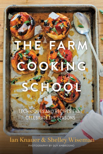The farm cooking school: techniques and recipes for inspired seasonal cooking