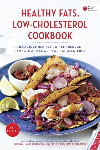 American Heart Association healthy fats, low-cholesterol cookbook: delicious recipes to help reduce bad fats and lower your cholesterol