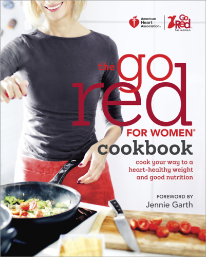 American Heart Association go red for women cookbook: cook your way to a heart-healthy weight and good nutrition