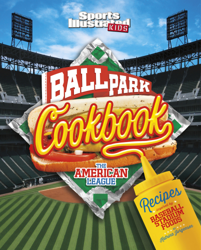 Ballpark cookbook. The American League: recipes inspired by baseball stadium foods