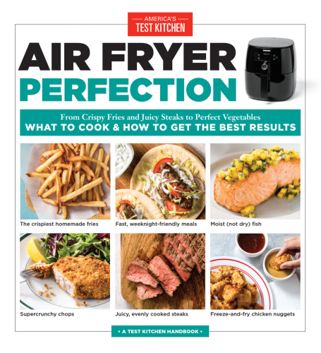 Air fryer perfection: from crispy fries and juicy steaks to perfect vegetables: what to cook and how to get the best results
