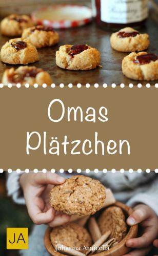 Omas Plätzchen: Rezeptschätze aus der Kindheit: Klassische Weihnachtsplätzchen und Kekse aus Omas Backstube