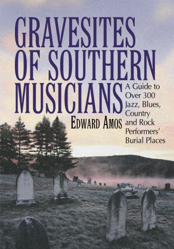 Gravesites of Southern musicians: a guide to over 300 jazz, blues, country and rock performers' burial places