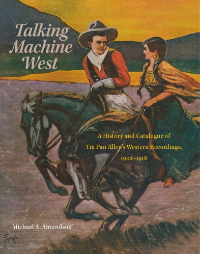 Talking machine west: a history and catalogue of Tin Pan Alley's western recordings, 1902-1918