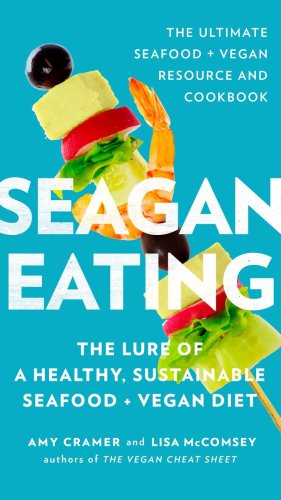 Seagan eating: the lure of a healthy, sustainable seafood + vegan diet