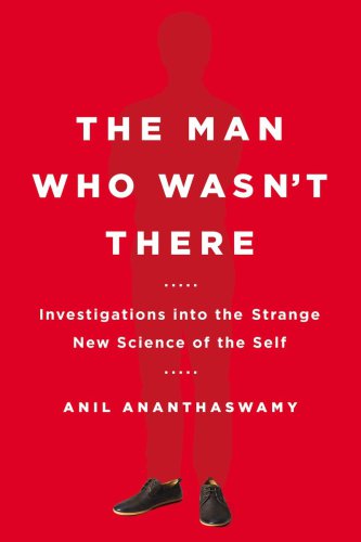 The man who wasn't there investigations into the strange new science of the self