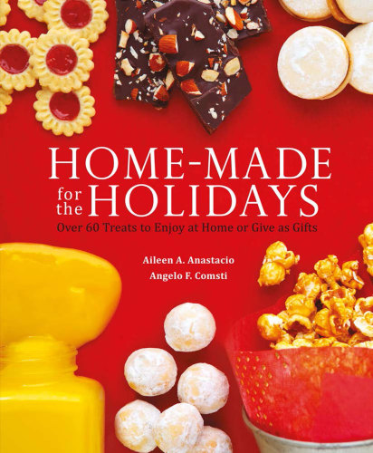 Home-made for the holidays: over 60 treats to enjoy at home or give as gifts