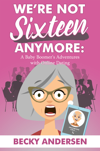 We're not sixteen anymore: a baby boomer's adventures with online dating