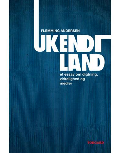Ukendt land: et essay om digtning, virkelighed og medier