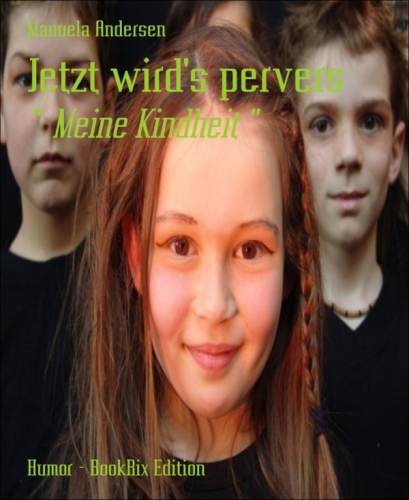 Jetzt wird's pervers Meine Kindheit