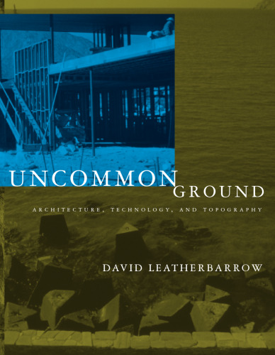 Uncommon Ground: Architecture, Technology, and Topography