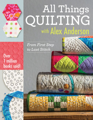 All things quilting: from first step to last stitch