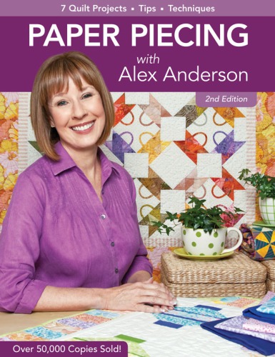 Paper Piecing with Alex Anderson 2nd ed: 7 Quilt Projects Tips Techniques