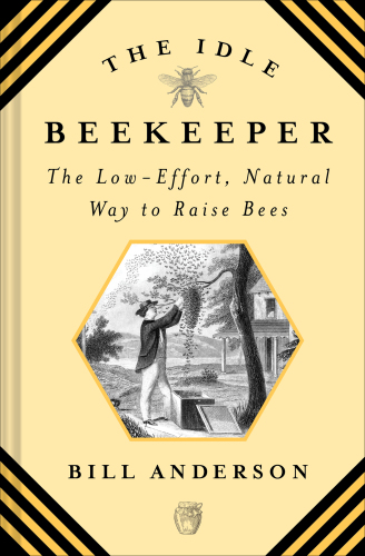 The idle beekeeper: the low-effort, natural way to raise bees