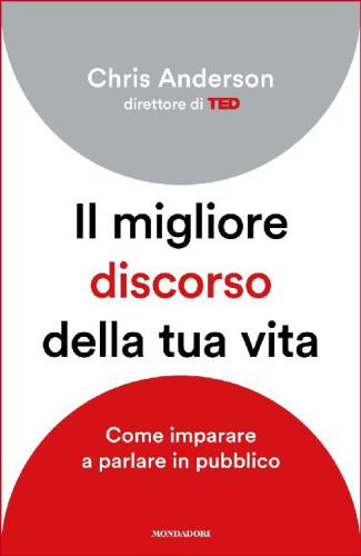 Il migliore discorso della tua vita: Come imparare a parlare in pubblico