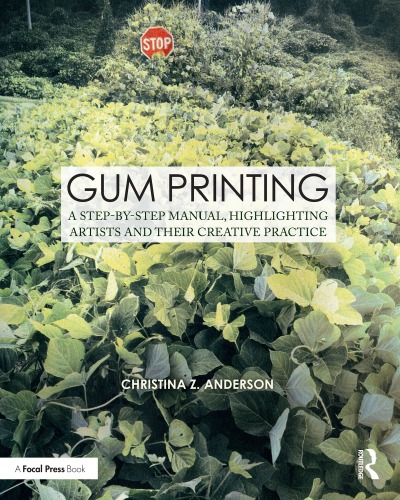 Gum printing: a step-by-step manual highlighting artists and their creative practice