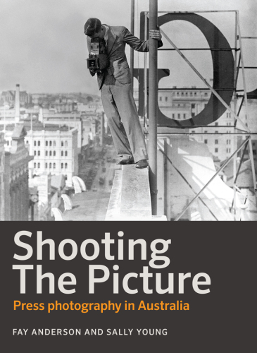 Shooting the picture: press photography in Australia