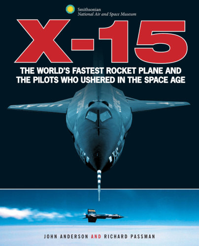 X-15: the world's fastest rocket plane and the pilots who ushered in the space age