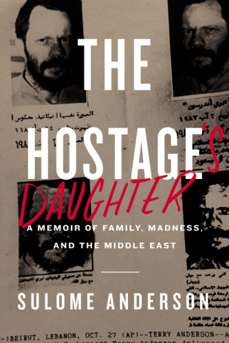 The hostage's daughter: a memoir of family, madness, and the Middle East