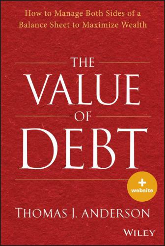 The Value of Debt: How to Manage Both Sides of a Balance Sheet to Maximize Wealth