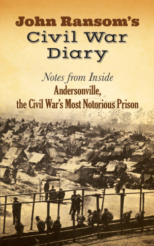 John Ransom's Civil War diary: notes from inside Andersonville, the Civil War's most notorious prison