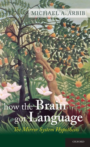 How the brain got language: the mirror system hypothesis