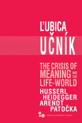 The crisis of meaning and the life-world: Husserl, Heidegger, Arendt, Patocka