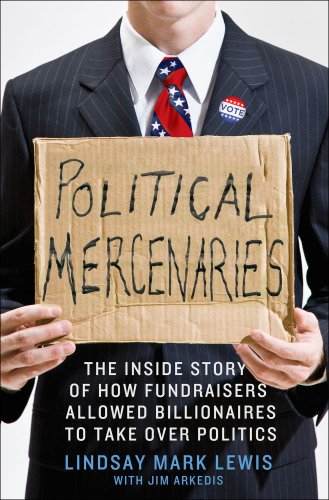 Political mercenaries: the inside story of how fundraisers allowed billionaires to take over politics