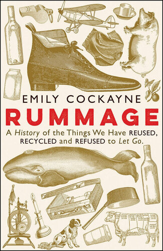 Rummage: A History of the Things We Have Reused, Recycled and Refused To Let Go