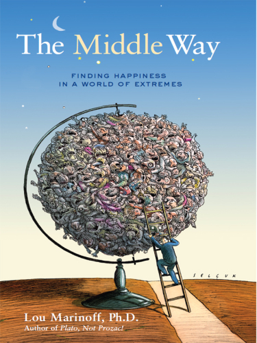 The middle way: finding happiness in a world of extremes