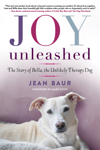 Joy Unleashed: the Story of Bella, the Unlikely Therapy Dog