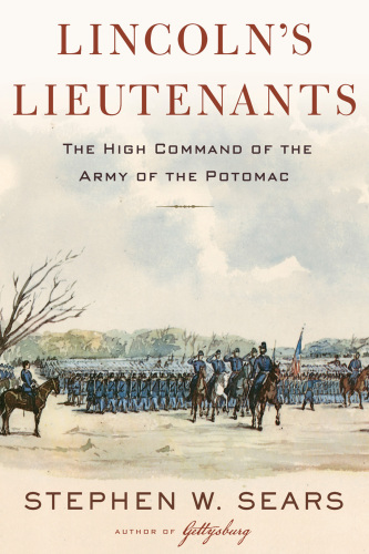 Lincoln's lieutenants: the high command of the Army of the Potomac