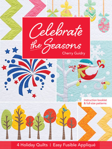 Celebrate the seasons: 4 holiday quilts easy fusible appliqué