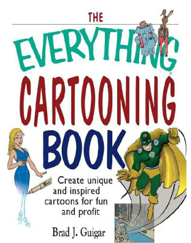 The everything cartooning book: create unique and inspired cartoons for fun and profit
