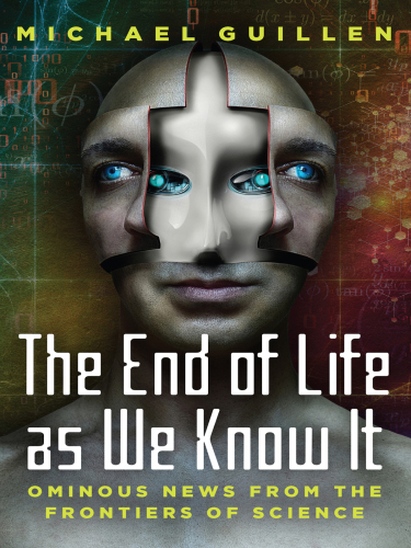 The end of life as we know it: ominous news from the frontiers of science