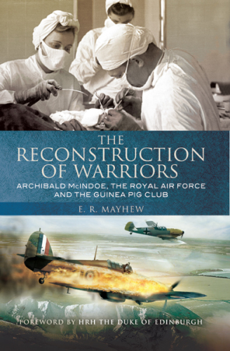 The reconstruction of warriors: Archibald McIndoe, the Royal Air Force and the Guinea Pig Club
