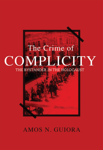 The Crime of Complicity: the Bystander in the Holocaust