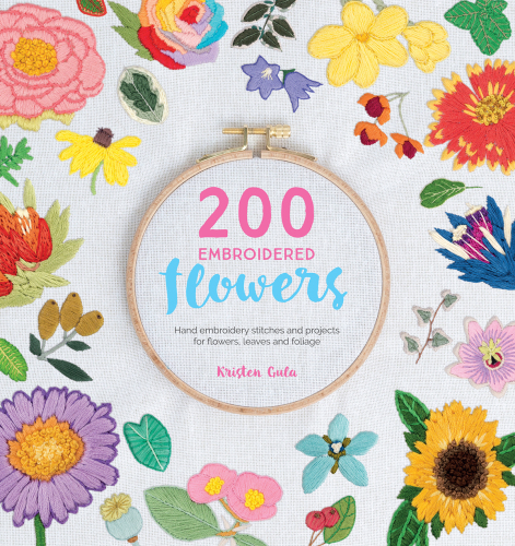 200 embroidered flowers: hand embroidery stitches and projects for flowers, leaves and foliage