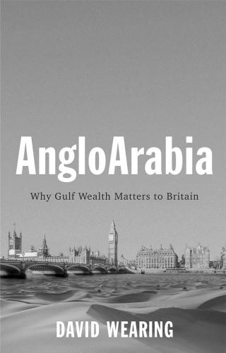 AngloArabia: why Gulf wealth matters to Britain