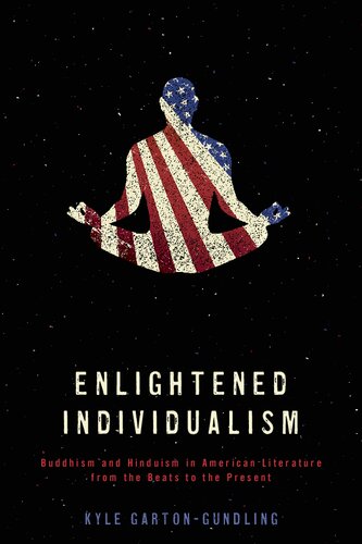 Enlightened Individualism: Buddhism and Hinduism in American Literature from the Beats to the Present ()