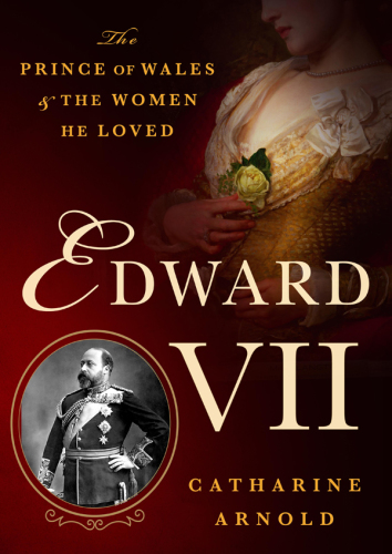 Edward VII: the Prince of Wales and the women he loved