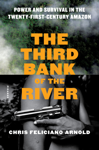 The third bank of the river: power and survival in the twenty-first-century Amazon