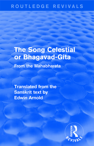 The song celestial, or, Bhagavad-gîtâ: from the Mahâbhârata
