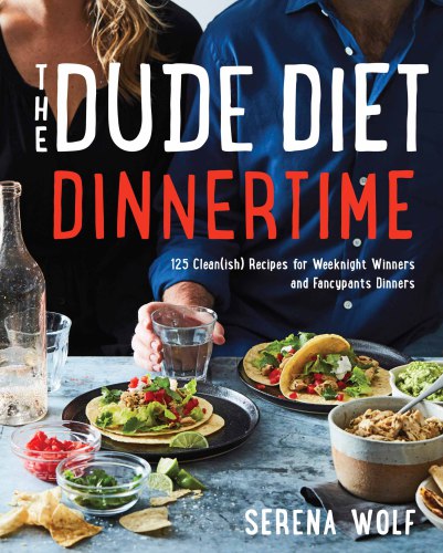 The dude diet dinnertime: 125 clean (ish) recipes for weeknight winners and fancypants dinners