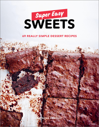 Super easy sweets: 69 really simple dessert recipes