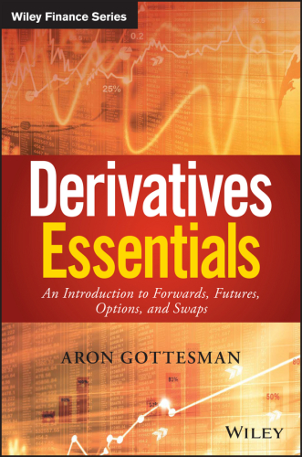 Derivatives essentials: an introduction to forwards, futures, options, and swaps